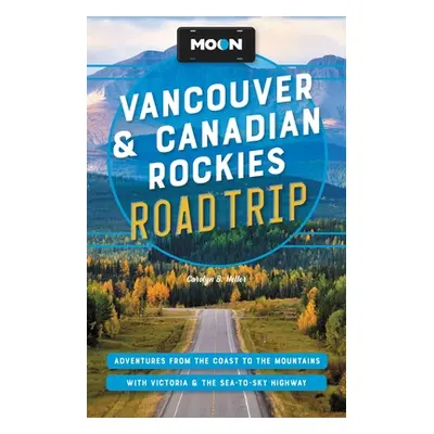 "Moon Vancouver & Canadian Rockies Road Trip: Adventures from the Coast to the Mountains, with V