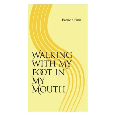 "Walking With My Foot in My Mouth" - "" ("Finn Patricia")(Paperback)