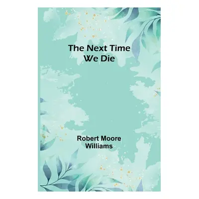 "The Next Time We Die" - "" ("Moore Williams Robert")(Paperback)