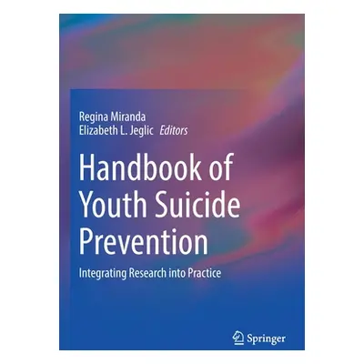 "Handbook of Youth Suicide Prevention: Integrating Research Into Practice" - "" ("Miranda Regina