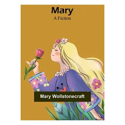 "Mary: A Fiction" - "" ("Wollstonecraft Mary")(Paperback)