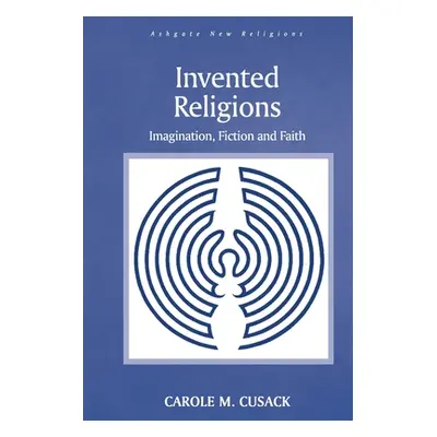 "Invented Religions: Imagination, Fiction and Faith" - "" ("Cusack Carole M.")(Paperback)