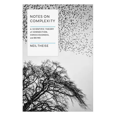 "Notes on Complexity: A Scientific Theory of Connection, Consciousness, and Being" - "" ("Theise