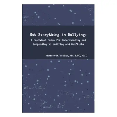 "Not Everything is Bullying: A Practical Guide for Understanding and Responding to Bullying and 