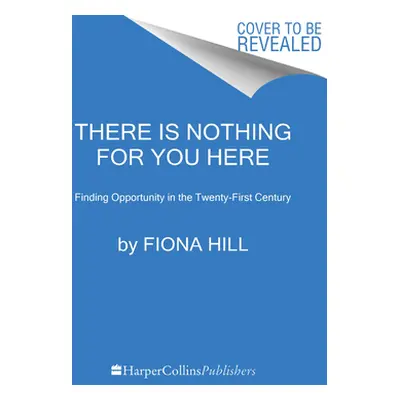 "There Is Nothing for You Here: Finding Opportunity in the Twenty-First Century" - "" ("Hill Fio