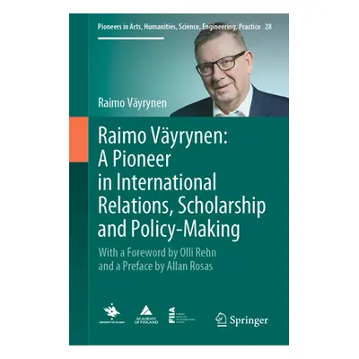 "Raimo Vyrynen: A Pioneer in International Relations, Scholarship and Policy-Making: With a Fore