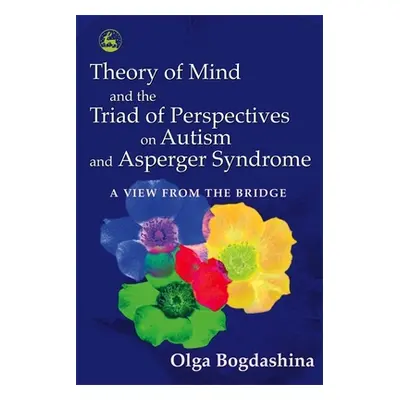 "Theory of Mind and the Triad of Perspectives on Autism and Asperger Syndrome: A View from the B