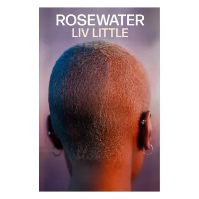 "Rosewater" - "the debut novel from Liv Little" ("Little Liv")(Pevná vazba)