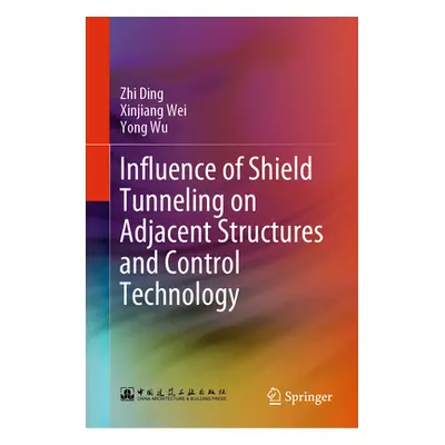 "Influence of Shield Tunneling on Adjacent Structures and Control Technology" - "" ("Ding Zhi")(