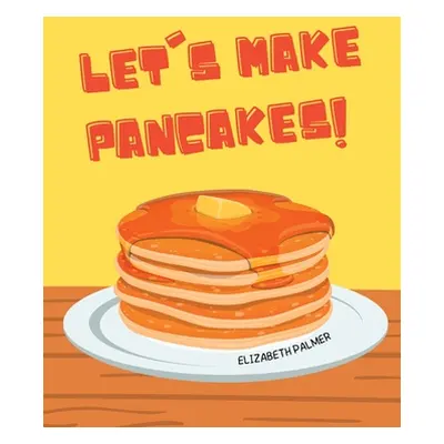 "Let's Make Pancakes!" - "" ("Palmer Elizabeth")(Paperback)