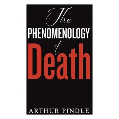 "The Phenomenology of Death" - "" ("Pindle Arthur")(Pevná vazba)