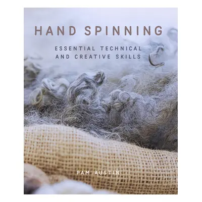 "Hand Spinning: Essential Technical and Creative Skills" - "" ("Austin Pam")(Paperback)