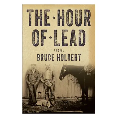 "Hour Of Lead" - "A Novel" ("Holbert Bruce")(Pevná vazba)