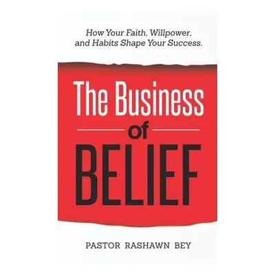 "The Business of Belief: How Your Faith, Willpower, and Habits Shape Your Success" - "" ("Bey Pa