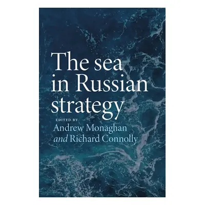 "The Sea in Russian Strategy" - "" ("Monaghan Andrew")(Pevná vazba)