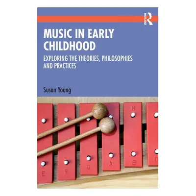 "Music in Early Childhood: Exploring the Theories, Philosophies and Practices" - "" ("Young Susa