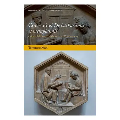 "Consentius' de Barbarismis Et Metaplasmis: Critical Edition, Translation, and Commentary" - "" 