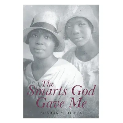 "The Smarts God Gave Me" - "" ("Humes Sharon Y.")(Paperback)