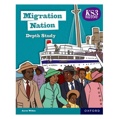 "KS3 History Depth Study: Migration Nation Student Book Second Edition" - "" ("Wilkes Aaron")(Pa