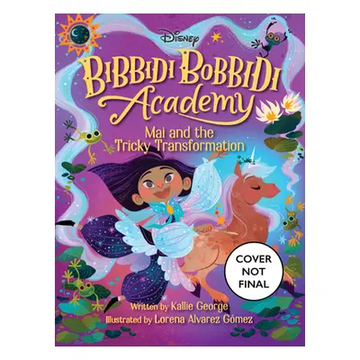 "Disney Bibbidi Bobbidi Academy #2: Mai and the Tricky Transformation" - "" ("George Kallie")(Pa