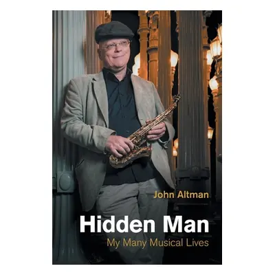 "Hidden Man: My Many Musical Lives" - "" ("Altman John")(Paperback)