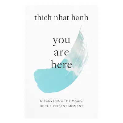 "You Are Here: Discovering the Magic of the Present Moment" - "" ("Hanh Thich Nhat")(Paperback)