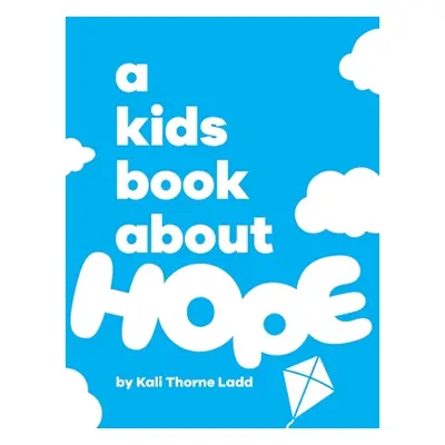 "A Kids Book About Hope" - "" ("Thorne Ladd Kali")(Pevná vazba)