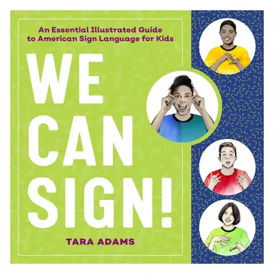 "We Can Sign!: An Essential Illustrated Guide to American Sign Language for Kids" - "" ("Adams T