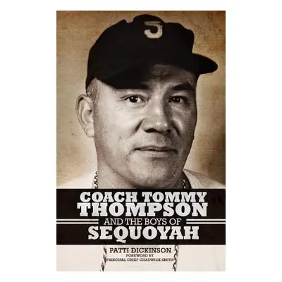 "Coach Tommy Thompson and the Boys of Sequoyah" - "" ("Dickinson Patti")(Paperback)