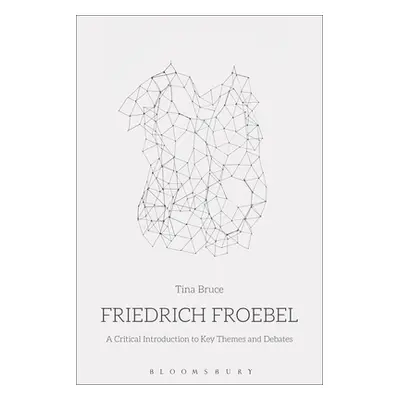 "Friedrich Froebel: A Critical Introduction to Key Themes and Debates" - "" ("Bruce Tina")(Paper