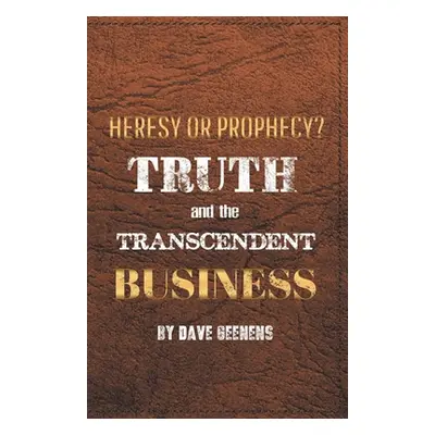 "Truth and the Transcendent Business: Heresy or Prophesy?" - "" ("Geenens Dave")(Paperback)