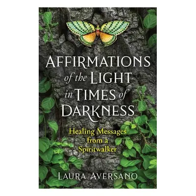 "Affirmations of the Light in Times of Darkness: Healing Messages from a Spiritwalker" - "" ("Av