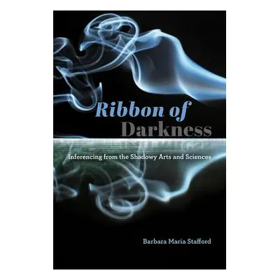 "Ribbon of Darkness: Inferencing from the Shadowy Arts and Sciences" - "" ("Stafford Barbara Mar