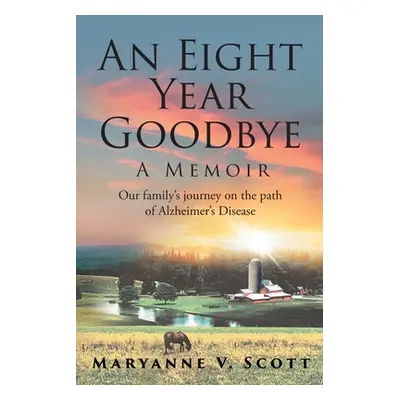 "An Eight Year Goodbye: A Memoir" - "" ("Scott Maryanne V.")(Paperback)