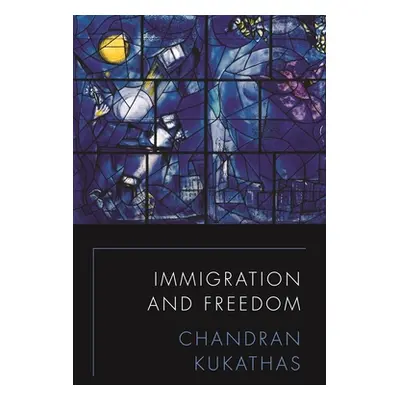 "Immigration and Freedom" - "" ("Kukathas Chandran")(Pevná vazba)