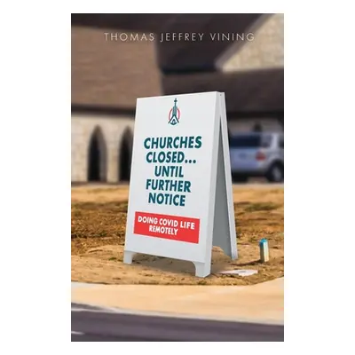 "Churches Closed... Until Further Notice" - "" ("Vining Thomas Jeffrey")(Paperback)