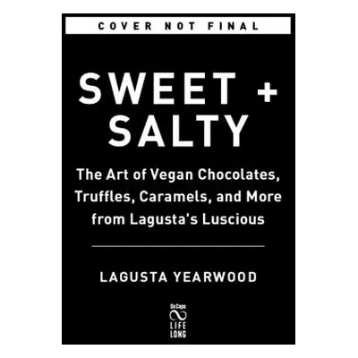 "Sweet + Salty: The Art of Vegan Chocolates, Truffles, Caramels, and More from Lagusta's Lusciou