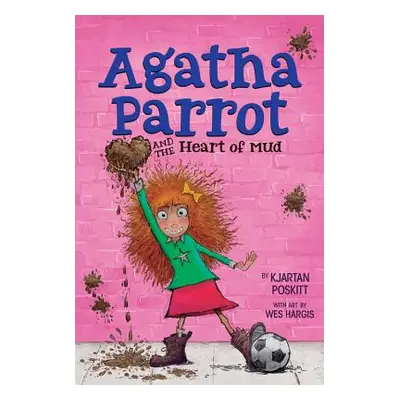 "Agatha Parrot and the Heart of Mud" - "" ("Poskitt Kjartan")(Paperback)