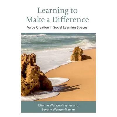 "Learning to Make a Difference: Value Creation in Social Learning Spaces" - "" ("Wenger-Trayner 