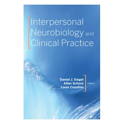 "Interpersonal Neurobiology and Clinical Practice" - "" ("Siegel Daniel J.")(Paperback)