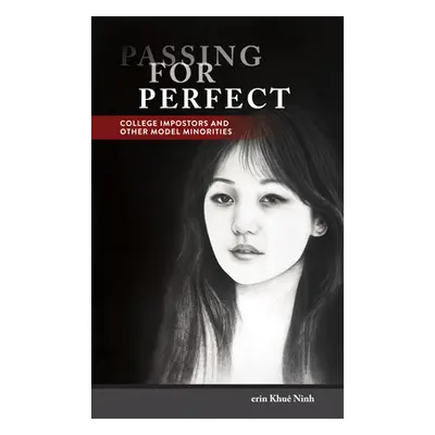 "Passing for Perfect: College Impostors and Other Model Minorities" - "" ("Ninh Erin Khu")(Paper