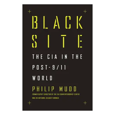 "Black Site: The CIA in the Post-9/11 World" - "" ("Mudd Philip")(Pevná vazba)