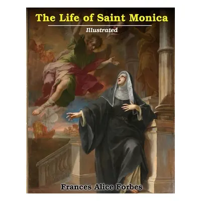 "Life of Saint Monica" - "" ("Forbes Frances Alice")(Paperback)