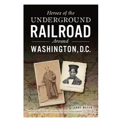 "Heroes of the Underground Railroad Around Washington, D.C." - "" ("Masur Jenny")(Paperback)