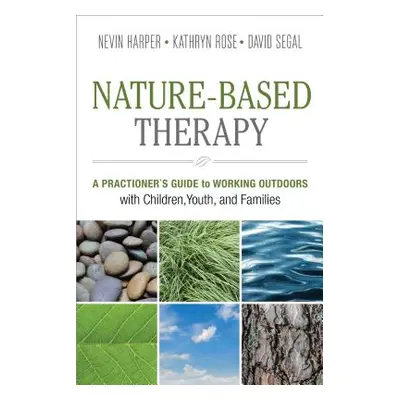 "Nature-Based Therapy: A Practitioner's Guide to Working Outdoors with Children, Youth, and Fami