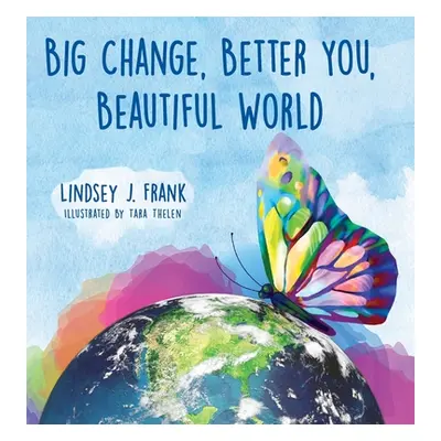 "Big Change, Better You, Beautiful World" - "" ("Frank Lindsey J.")(Pevná vazba)