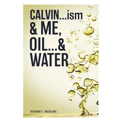 "CALVIN...ism and Me, Oil... & Water" - "" ("Anzalone Richard T.")(Paperback)