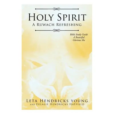 "Holy Spirit: A Ruwach Refreshing: Bible Study Guide: A Beautiful Glorious She" - "" ("Young Let