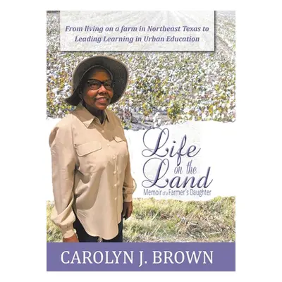 "Life on the Land: Memoir of a Farmer's Daughter" - "" ("Brown Carolyn J.")(Pevná vazba)