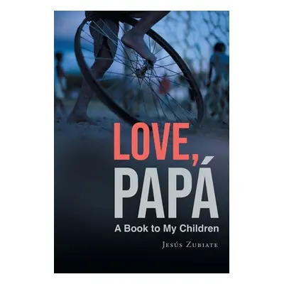 "Love, Papa: A Book to My Children" - "" ("Zubiate Jess")(Paperback)